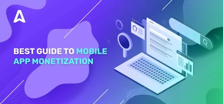 How to Monetize an App: 11 Best Mobile App Monetization Strategies
