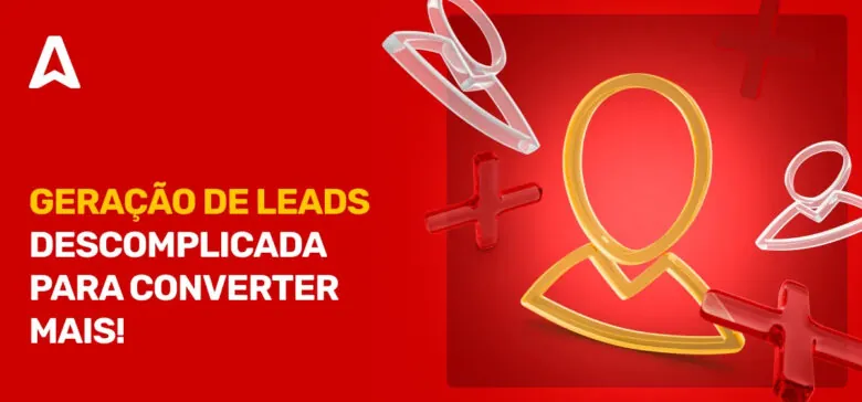 Geração de Leads: Melhores Dicas para Converter Mais